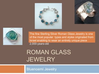 Roman Glass Jewelry Bluenoemi Jewelry The fine Sterling Silver Roman Glass Jewelry is one of the most popular  types and styles originated from Israel enabling to wear an entirely unique piece 2,000-years-old  
