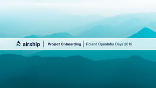 Project Onboarding Poland OpenInfra Days 2019
 