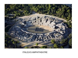 ITÁLICA’S AMPHITHEATRE
 
