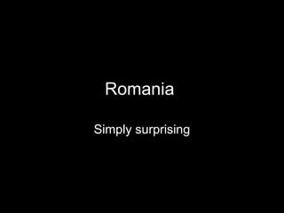 Romania  Simply surprising 