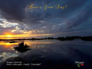 Images: Internet
Music: Gheorghe Zamfir “Limelight”
Adriana
 