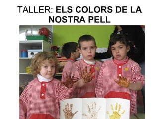 TALLER:  ELS COLORS DE LA NOSTRA PELL 