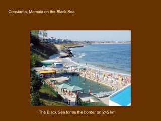 Constan ţ a, Mamaia on the Black Sea The Black Sea forms the border on 245 km 