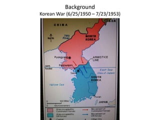 Background
Korean War (6/25/1950 – 7/23/1953)
 