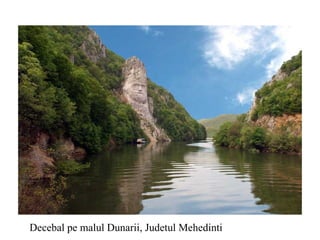 Decebal pe malul Dunarii, Judetul Mehedinti 