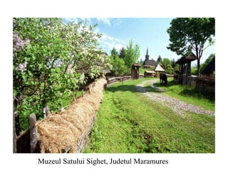 Muzeul Satului Sighet, Judetul Maramures 