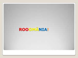 ROOOMÂNIA!
 