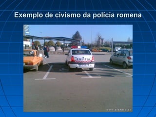 Exemplo de civismo da polícia romena

 