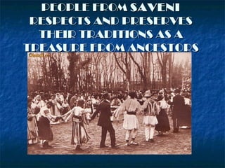 PEOPLE FROMPEOPLE FROM SAVENISAVENI
RESPECTS AND PRESERVESRESPECTS AND PRESERVES
THEIR TRADITIONS AS ATHEIR TRADITIONS AS A
TREASURE FROM ANCESTORSTREASURE FROM ANCESTORS
 