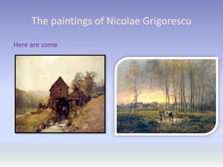 The paintings of Nicolae Grigorescu
Here are some
 