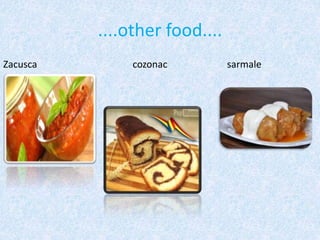 ....other food....
Zacusca cozonac sarmale
 