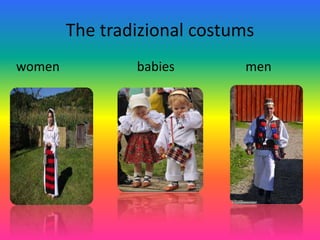The tradizional costums
women babies men
 