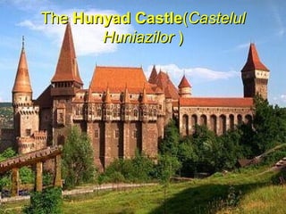 TheThe Hunyad CastleHunyad Castle((CastelulCastelul
HuniazilorHuniazilor ))
 