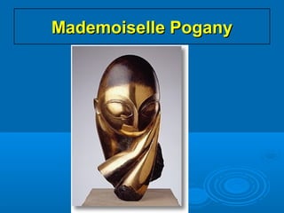 Mademoiselle PoganyMademoiselle Pogany
 