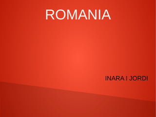 ROMANIA



      INARA I JORDI
 