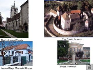 The Lutheran Church The Calnic fortress Sebes Townhall Lucian Blaga Memorial House 