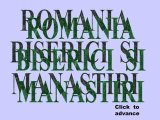 ROMANIA BISERICI  SI MANASTIRI Click  to advance 