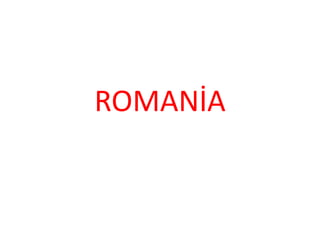 ROMANİA
 