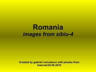 Romania images from sibiu-4 Created by gabriel voiculescu with photos from Internet/25.06.2010 