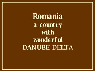 Romania a country with wonderful DANUBE DELTA 