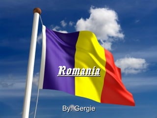 Romania
By: Gergie

 