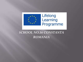 SCHOOL NO.16 CONSTANTA
ROMANIA
 