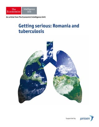 Supported by
Getting serious: Romania and
tuberculosis
An article from The Economist Intelligence Unit
 
