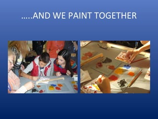 …..AND WE PAINT TOGETHER
 