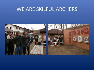WE ARE SKILFUL ARCHERS
 
