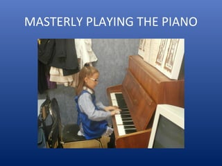 MASTERLY PLAYING THE PIANO
 