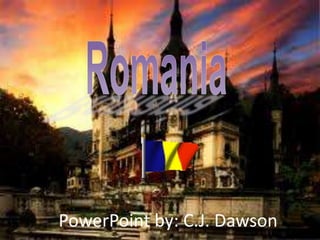 Romania PowerPoint by: C.J. Dawson 