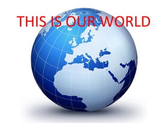 THIS IS OUR WORLD
 