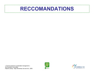 RECCOMANDATIONS




« Common lands for sustainable management »
2nd Scientific Committee
Palermo (Sicily - Italy) November 2nd and 3rd , 2009.
 