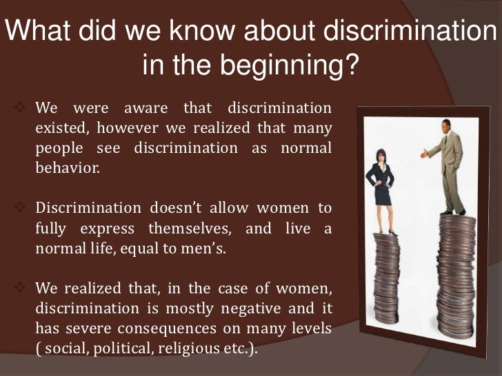 essay about discrimination against women Any denial of equality and opportunity on the basis of gender is gender discrimination gender discrimination has been a part of the indian society for a very long time and has affected both the genders, but more so over women. essay about discrimination against women Any denial of equality and opportunity on the basis of gender is gender discrimination gender discrimination has been a part of the indian society for a very long time and has affected both the genders, but more so over women.