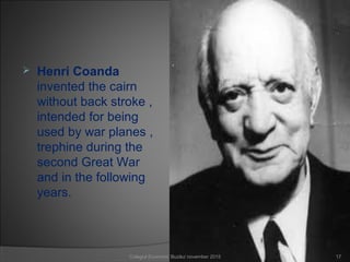  Henri Coanda
invented the cairn
without back stroke ,
intended for being
used by war planes ,
trephine during the
second Great War
and in the following
years.
17Colegiul Economic Buzău/ november 2015
 