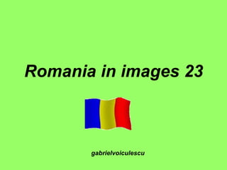 Romania in images 23 gabrielvoiculescu 