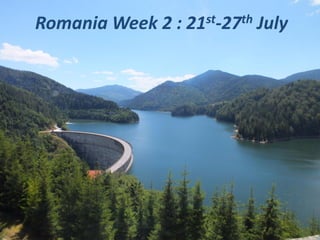 Romania Week 2 : 21st-27th July
 