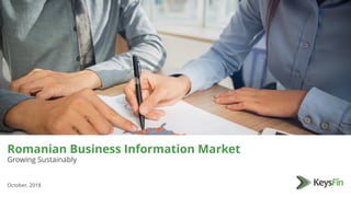 Romanian Business Information Market
Growing Sustainably
October, 2018
 