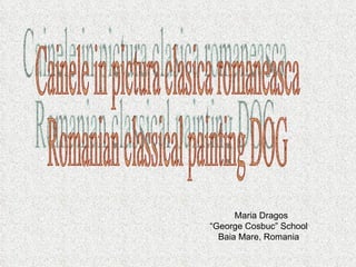 Cainele in pictura clasica romaneasca Romanian classical painting DOG Maria Dragos “ George Cosbuc” School  Baia Mare, Romania  