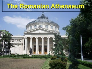 The Romanian AthenaeumThe Romanian Athenaeum
 
