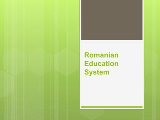 Romanian
Education
System
 