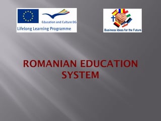 ROMANIAN EDUCATION
      SYSTEM
 