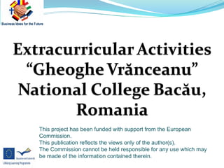 This project has been funded with support from the European
Commission.
This publication reflects the views only of the author(s).
The Commission cannot be held responsible for any use which may
be made of the information contained therein.
 