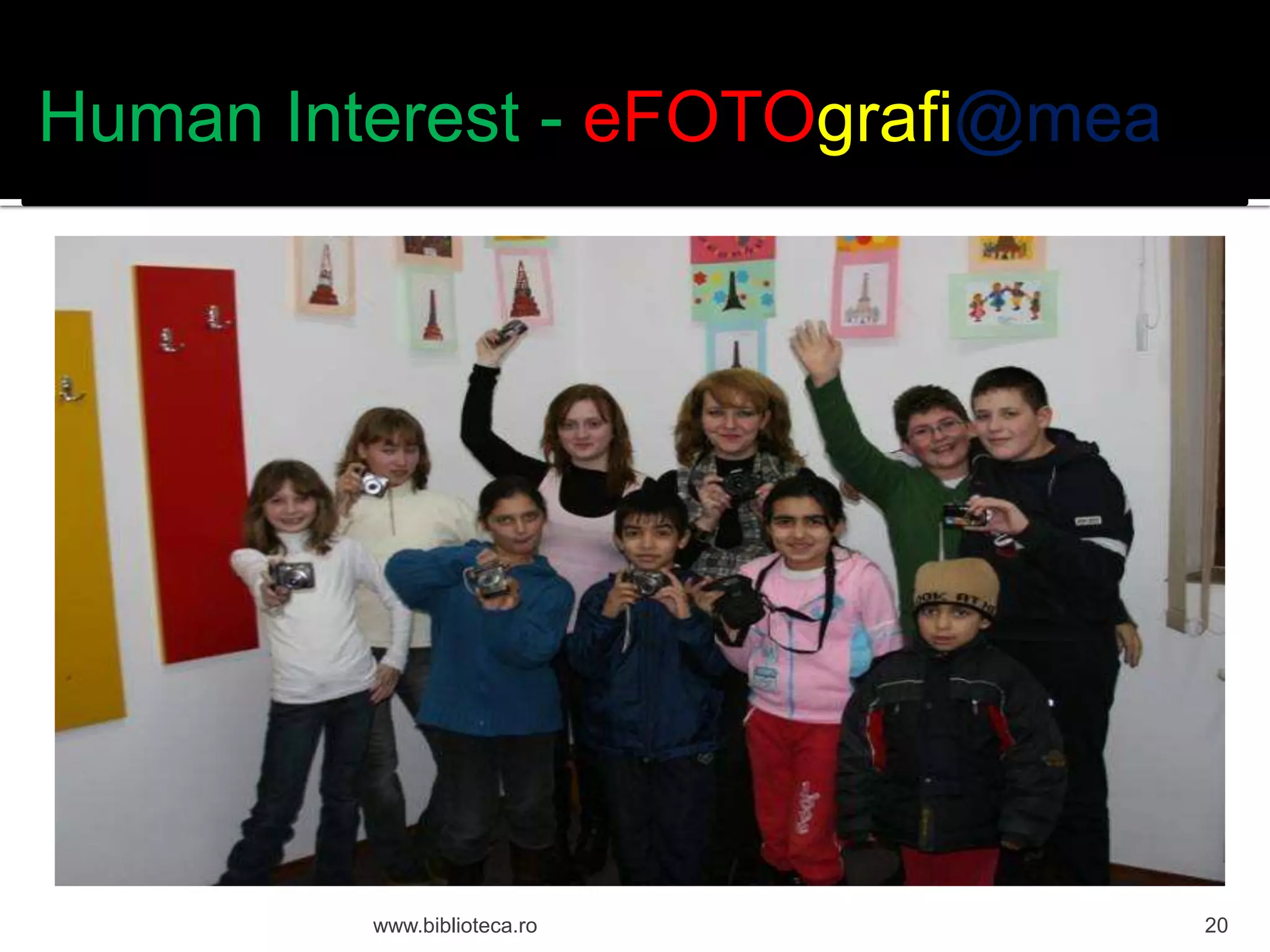 Human Interest - eFOTOgrafi@mea
www.biblioteca.ro
20