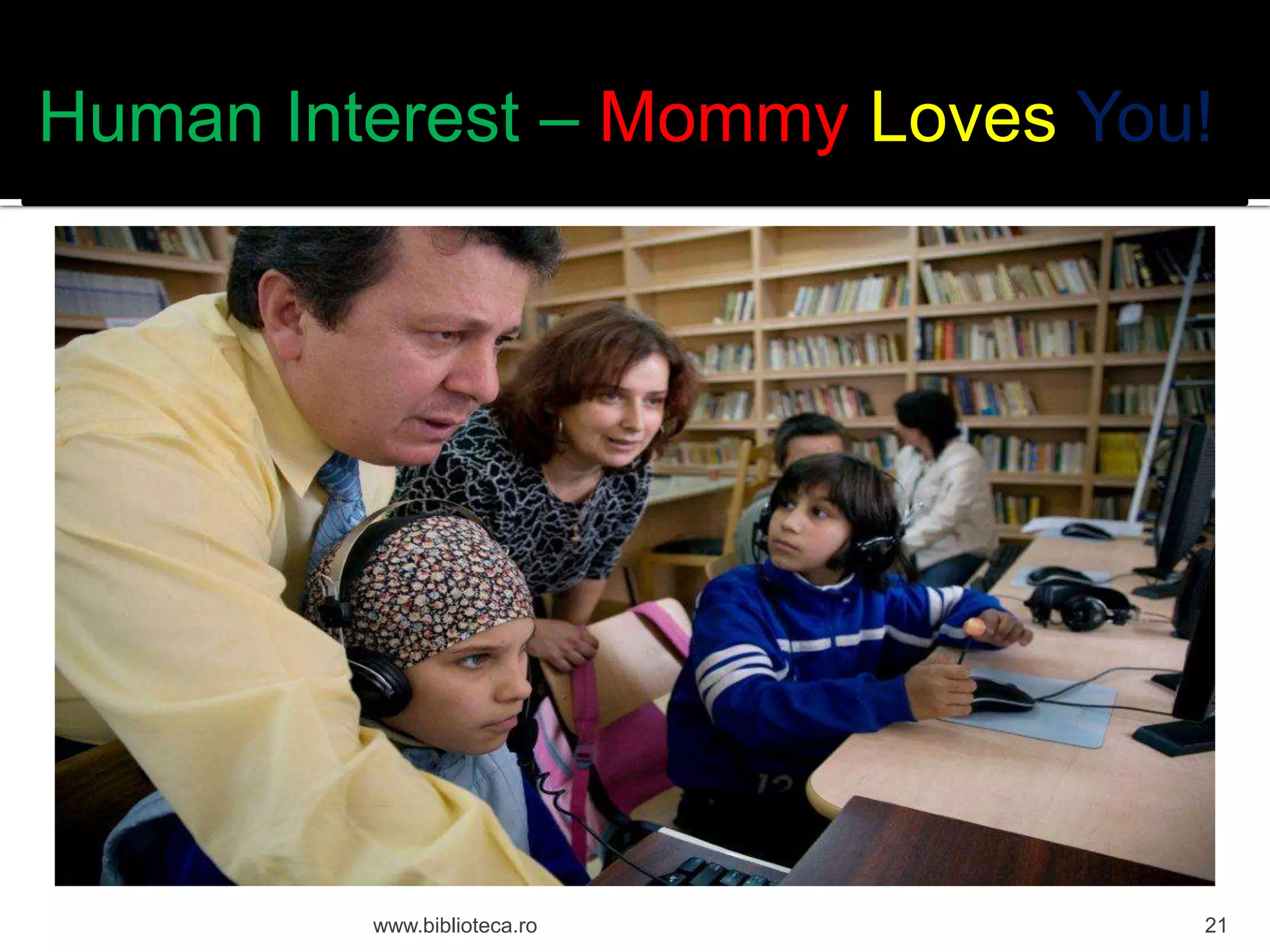 Human Interest – Mommy Loves You!
www.biblioteca.ro
21