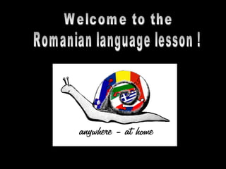 Welcome to the  Romanian language lesson ! 