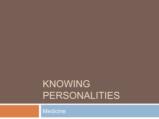 Knowing personalities Medicine 