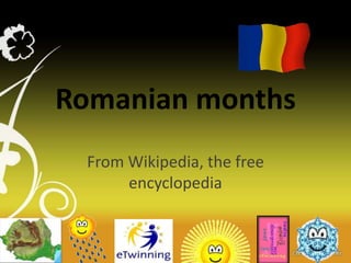 Romanian months
 From Wikipedia, the free
      encyclopedia
 