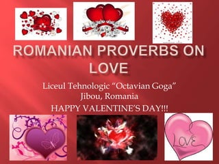 Liceul Tehnologic “Octavian Goga”
Jibou, Romania
HAPPY VALENTINE’S DAY!!!
 