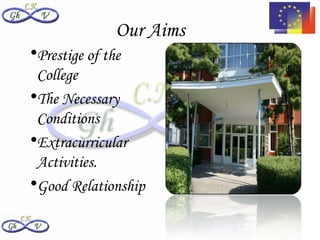 Our Aims
•Prestige of the
 College
•The Necessary
 Conditions
•Extracurricular
 Activities.
•Good Relationship
 